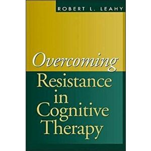 Overcoming Resistance in Cognitive Therapy, Paperback - Robert L. Leahy imagine