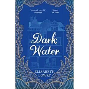Dark Water. Longlisted for the Walter Scott Prize for Historical Fiction, Paperback - Elizabeth Lowry imagine