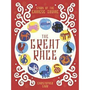 Great Race. The Story of the Chinese Zodiac, Paperback - Christopher Corr imagine