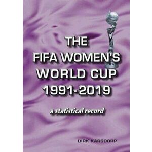 FIFA Women's World Cup 1991-2019. a statistical record, Paperback - Dirk Karsdorp imagine