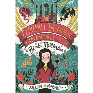 Extremely Inconvenient Adventures of Bronte Mettlestone, Hardback - Jaclyn Moriarty imagine
