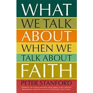 What We Talk about when We Talk about Faith, Paperback - Peter Stanford imagine