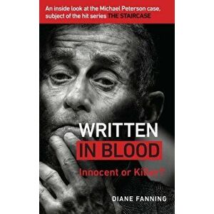 Written in Blood. Innocent or Guilty? An inside look at the Michael Peterson case, subject of the hit series The Staircase, Paperback - Diane Fanning imagine