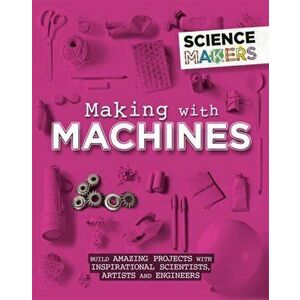 Science Makers: Making with Machines, Paperback - Anna Claybourne imagine