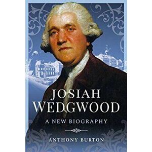 Josiah Wedgwood. A New Biography, Hardback - Anthony Burton imagine