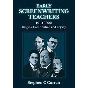 Early Screenwriting Teachers 1910-1922. Origins, Contribution and Legacy, Paperback - Dr Stephen C Curran imagine
