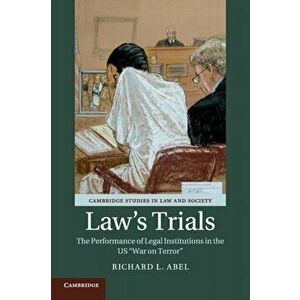 Law's Trials. The Performance of Legal Institutions in the US 'War on Terror', Paperback - Richard L. Abel imagine