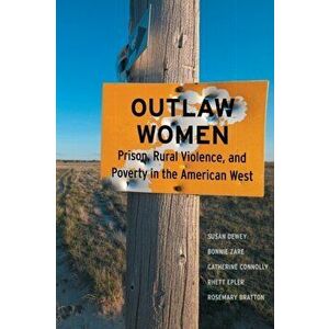 Outlaw Women. Prison, Rural Violence, and Poverty on the New American Frontier, Paperback - Catherine Connolly imagine