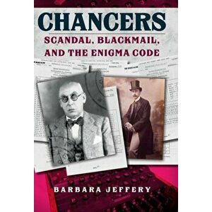 Chancers. Scandal, Blackmail, and the Enigma Code, Hardback - Barbara Jeffery imagine
