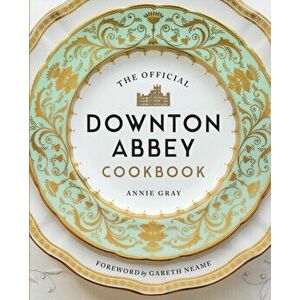 Official Downton Abbey Cookbook, Hardback - Annie Gray imagine