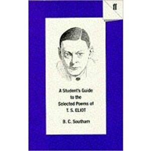 Student's Guide to the Selected Poems of T. S. Eliot, Paperback - B. C. Southam imagine