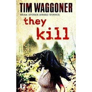They Kill, Paperback - Tim Waggoner imagine