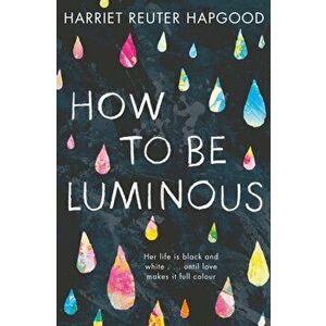 How to be Luminous, Paperback - Harriet Reuter Hapgood imagine