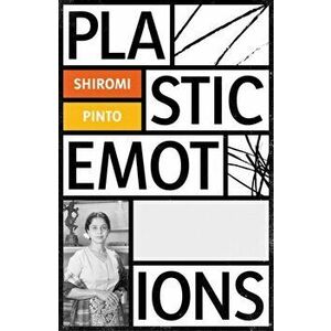 Plastic Emotions, Paperback - Shiromi Pinto imagine