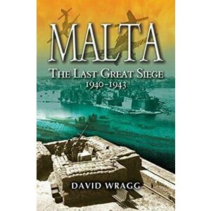 Malta: The Last Great Siege 1940-194., Paperback - David Wragg imagine