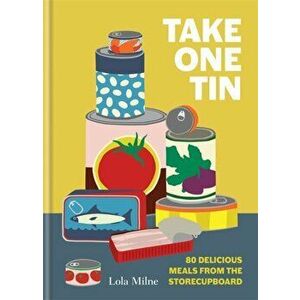 Take One Tin. 80 delicious meals from the storecupboard, Hardback - Lola Milne imagine