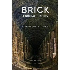 Brick. A Social History, Paperback - Carolyne Haynes imagine