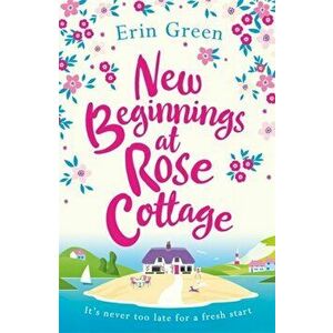 New Beginnings at Rose Cottage. The perfect feel-good read of friendship and fresh starts, guaranteed to make you smile!, Paperback - Erin Green imagine