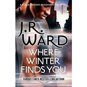 Where Winter Finds You. a Black Dagger Brotherhood novel, Hardback - J. R. Ward imagine