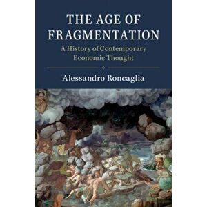 Age of Fragmentation. A History of Contemporary Economic Thought, Paperback - Alessandro Roncaglia imagine