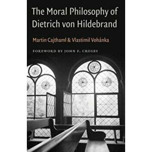 Moral Philosophy of Dietrich von Hildebrand, Hardback - Vlastimil Vohanka imagine