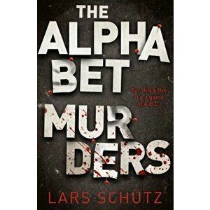 Alphabet Murders. A chilling serial killer thriller, Paperback - Lars Schutz imagine