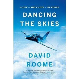 Dancing the Skies. A life - and a love - of flying, Paperback - David Roome imagine