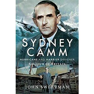 Sydney Camm: Hurricane and Harrier Designer. Saviour of Britain, Hardback - Sweetman, John imagine