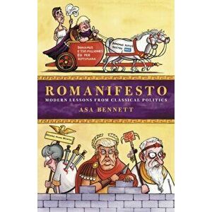 Romanifesto. Modern Lessons from Classical Politics, Hardback - Asa Bennett imagine