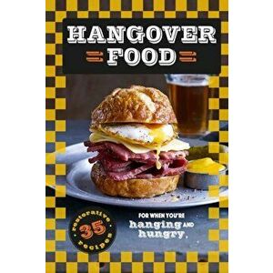 Hangover Food. 35 Restorative Recipes for When You'Re Hurting and Hungry, Hardback - Dog 'n' Bone Books imagine