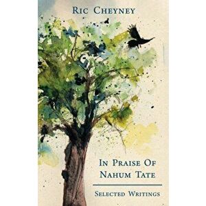 In Praise of Nahum Tate. Selected Writings, Paperback - Ric Cheyney imagine