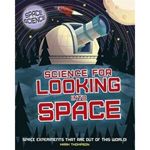 Space Science: STEM in Space: Science for Looking Into Space, Hardback - Mark Thompson imagine