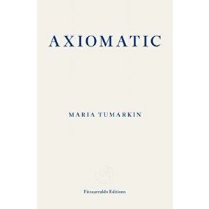 Axiomatic, Paperback - Maria Tumarkin imagine