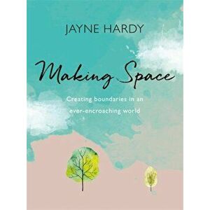 Making Space. Creating boundaries in an ever-encroaching world, Paperback - Jayne Hardy imagine