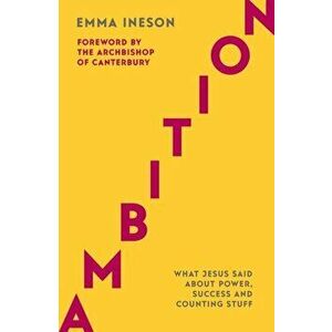 Ambition: What Jesus Said About Power, Success and Counting Stuff, Paperback - Emma Ineson imagine