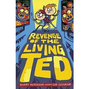 Revenge of the Living Ted, Paperback - Barry Hutchison imagine