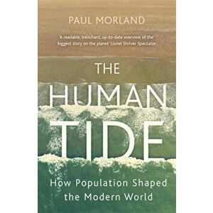 Human Tide. How Population Shaped the Modern World, Paperback - Paul Morland imagine