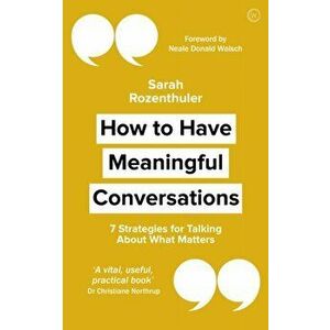 How to Have Meaningful Conversations. 7 Strategies for Talking About What Matters, Paperback - Sarah Rozenthuler imagine