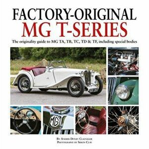 Factory-Original MG T-Series. The originality guide to MG, TA, TB, TC, TD & TF including special bodies, Hardback - Anders Ditlev Clausager imagine