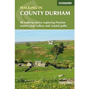 Walking in County Durham. 40 walking routes exploring Pennine moors, river valleys and coastal paths, Paperback - Paddy Dillon imagine