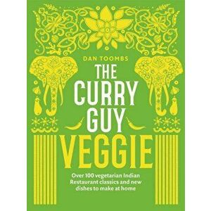 Curry Guy Veggie. Over 100 vegetarian Indian Restaurant classics and new dishes to make at home, Hardback - Dan Toombs imagine