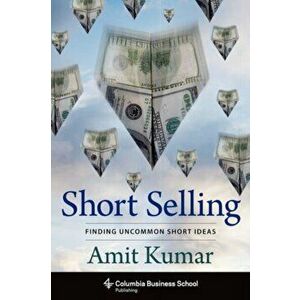 Short Selling. Finding Uncommon Short Ideas, Hardback - Amit Kumar imagine