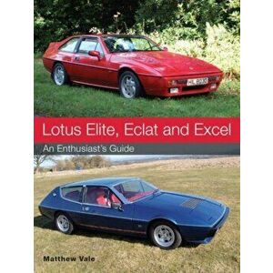 Lotus Elite, Eclat and Excel. An Enthusiast's Guide, Paperback - Matthew Vale imagine