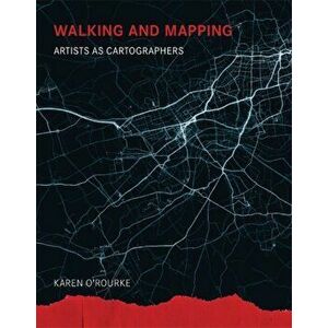 Walking and Mapping. Artists as Cartographers, Paperback - Karen ) O'Rourke imagine
