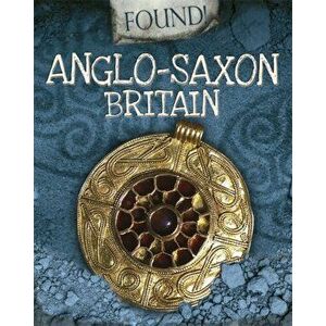 Found!: Anglo-Saxon Britain, Paperback - Moira Butterfield imagine