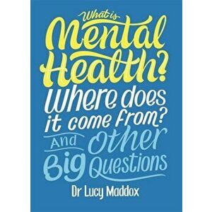 What is Mental Health? Where does it come from? And Other Big Questions, Hardback - Lucy Maddox imagine