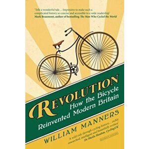 Revolution. How the Bicycle Reinvented Modern Britain, Paperback - William Manners imagine