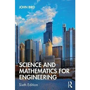 Science and Mathematics for Engineering, Paperback - John Bird imagine