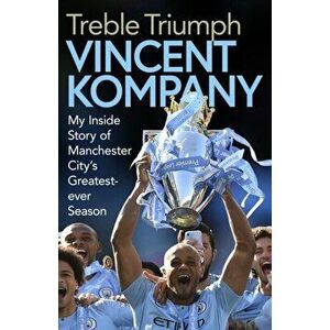 Treble Triumph. My Inside Story of Manchester City's Greatest-ever Season, Hardback - Vincent Kompany imagine