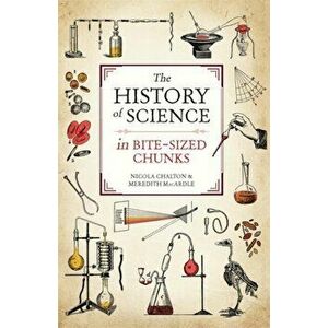 History of Science in Bite-sized Chunks, Paperback - Meredith MacArdle imagine